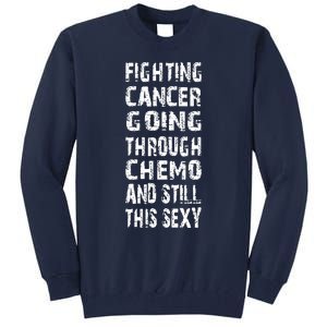 Cancer Survivor Fighting Cancer Going Through Chemo Tall Sweatshirt