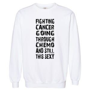 Cancer Survivor Fighting Cancer Going Through Chemo Garment-Dyed Sweatshirt