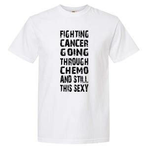 Cancer Survivor Fighting Cancer Going Through Chemo Garment-Dyed Heavyweight T-Shirt