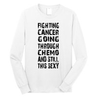 Cancer Survivor Fighting Cancer Going Through Chemo Long Sleeve Shirt