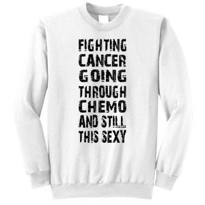 Cancer Survivor Fighting Cancer Going Through Chemo Sweatshirt