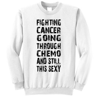 Cancer Survivor Fighting Cancer Going Through Chemo Sweatshirt