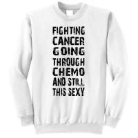 Cancer Survivor Fighting Cancer Going Through Chemo Sweatshirt