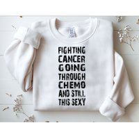 Cancer Survivor Fighting Cancer Going Through Chemo Sweatshirt