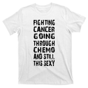 Cancer Survivor Fighting Cancer Going Through Chemo T-Shirt