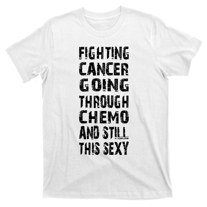 Cancer Survivor Fighting Cancer Going Through Chemo T-Shirt