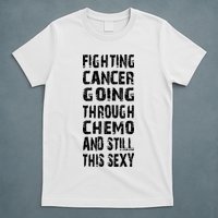 Cancer Survivor Fighting Cancer Going Through Chemo T-Shirt