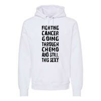 Cancer Survivor Fighting Cancer Going Through Chemo Premium Hoodie