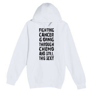 Cancer Survivor Fighting Cancer Going Through Chemo Premium Pullover Hoodie