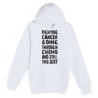 Cancer Survivor Fighting Cancer Going Through Chemo Premium Pullover Hoodie