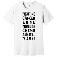 Cancer Survivor Fighting Cancer Going Through Chemo Premium T-Shirt