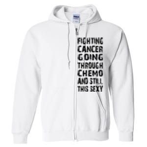 Cancer Survivor Fighting Cancer Going Through Chemo Full Zip Hoodie