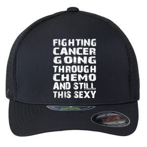 Cancer Survivor Fighting Cancer Going Through Chemo Gift Flexfit Unipanel Trucker Cap