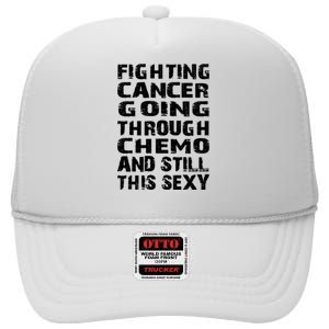 Cancer Survivor Fighting Cancer Going Through Chemo Gift High Crown Mesh Back Trucker Hat