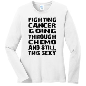 Cancer Survivor Fighting Cancer Going Through Chemo Gift Ladies Long Sleeve Shirt