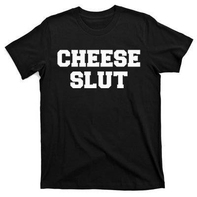 Cheese Slut Funny Cheese Lover Cheddar Curds Dairy Humor T-Shirt