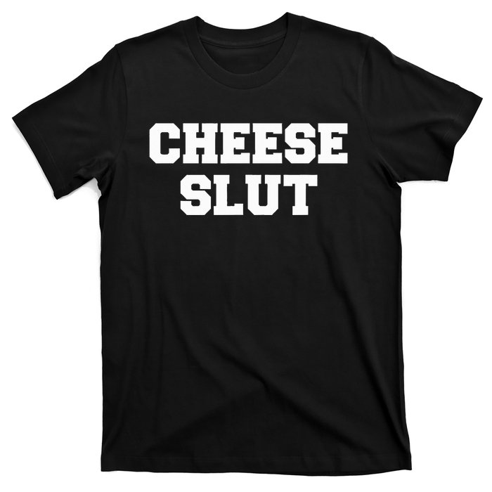 Cheese Slut Funny Cheese Lover Cheddar Curds Dairy Humor T-Shirt