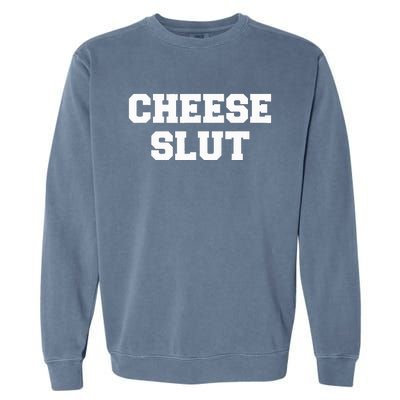 Cheese Slut Funny Cheese Lover Cheddar Curds Dairy Humor Garment-Dyed Sweatshirt