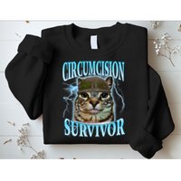 Circumcision Survivor Funny Oddly Specific Cat Meme Cats Sweatshirt