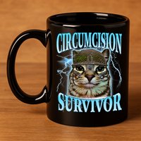 Circumcision Survivor Funny Oddly Specific Cat Meme Cats 11oz C Handle Ceramic Mug