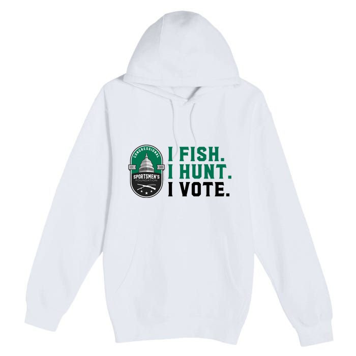 Congressional SportsmenS Foundation I Fish I Hunt I Vote Premium Pullover Hoodie