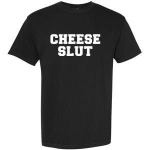 Cheese Slut Funny Adult Humor Sarcasm Men Women Funny Garment-Dyed Heavyweight T-Shirt