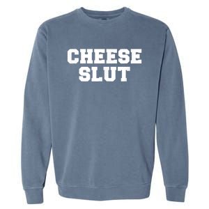 Cheese Slut Funny Adult Humor Sarcasm Men Women Funny Garment-Dyed Sweatshirt