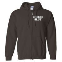 Cheese Slut Funny Adult Humor Sarcasm Men Women Funny Full Zip Hoodie