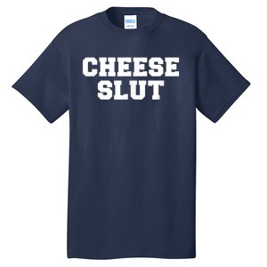 Cheese Slut Funny Adult Humor Sarcasm Men Women Funny Tall T-Shirt