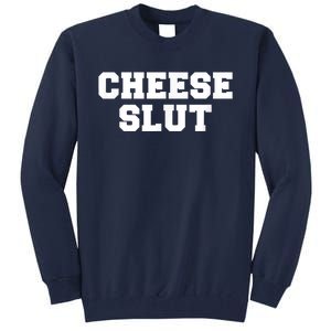 Cheese Slut Funny Adult Humor Sarcasm Men Women Funny Tall Sweatshirt