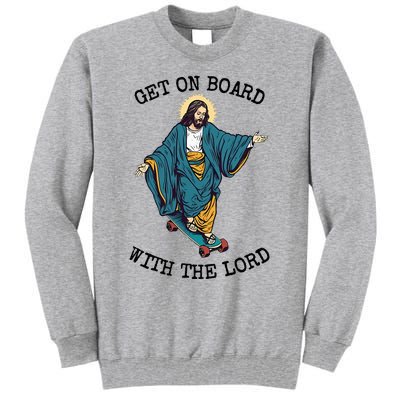 Christ Skateboarding Get On Board With The Lord Jesus Skate Tall Sweatshirt