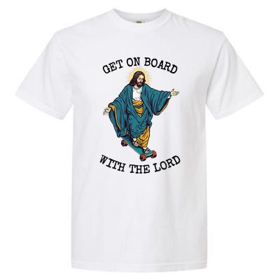 Christ Skateboarding Get On Board With The Lord Jesus Skate Garment-Dyed Heavyweight T-Shirt