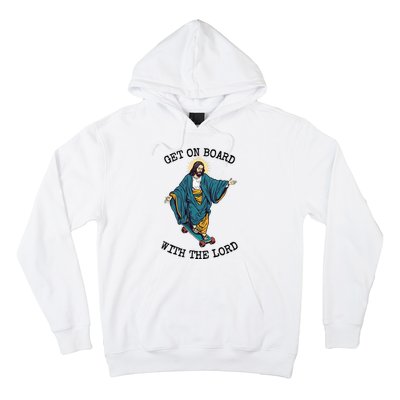 Christ Skateboarding Get On Board With The Lord Jesus Skate Hoodie