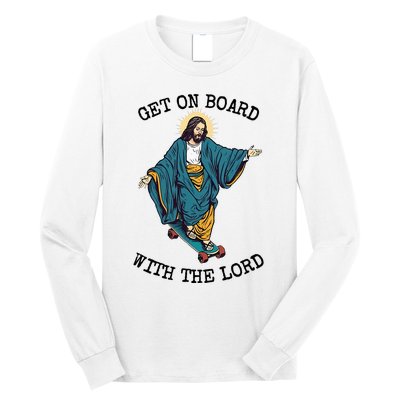 Christ Skateboarding Get On Board With The Lord Jesus Skate Long Sleeve Shirt