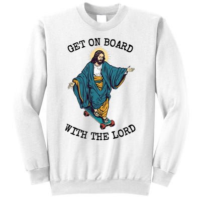 Christ Skateboarding Get On Board With The Lord Jesus Skate Sweatshirt