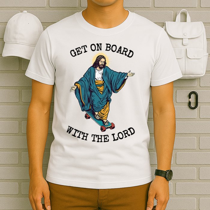Christ Skateboarding Get On Board With The Lord Jesus Skate T-Shirt