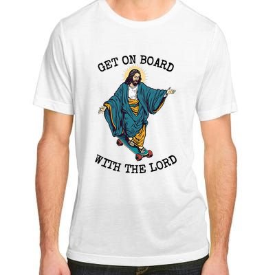 Christ Skateboarding Get On Board With The Lord Jesus Skate Adult ChromaSoft Performance T-Shirt