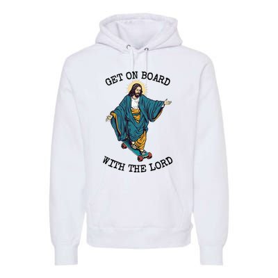 Christ Skateboarding Get On Board With The Lord Jesus Skate Premium Hoodie