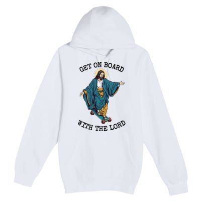 Christ Skateboarding Get On Board With The Lord Jesus Skate Premium Pullover Hoodie