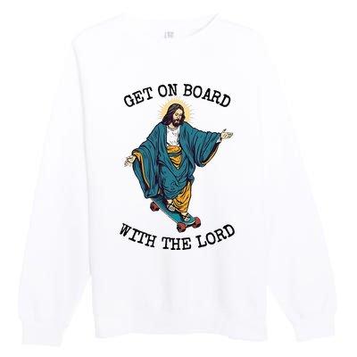 Christ Skateboarding Get On Board With The Lord Jesus Skate Premium Crewneck Sweatshirt