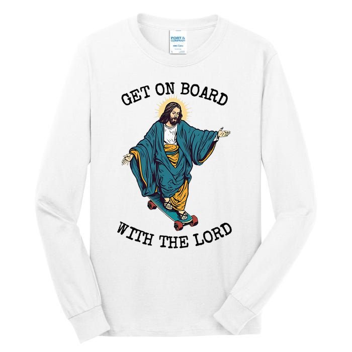 Christ Skateboarding Get On Board With The Lord Jesus Skate Tall Long Sleeve T-Shirt