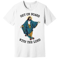 Christ Skateboarding Get On Board With The Lord Jesus Skate Premium T-Shirt