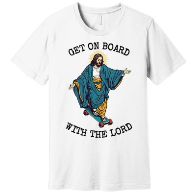 Christ Skateboarding Get On Board With The Lord Jesus Skate Premium T-Shirt