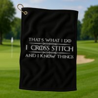 Cross Stitching Gifts I Cross Stitch & I Know Things Funny Golf Towel