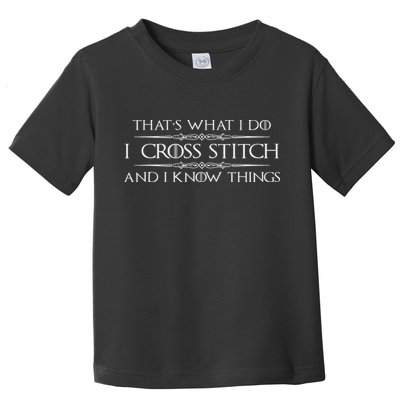 Cross Stitching Gifts I Cross Stitch & I Know Things Funny Toddler T-Shirt