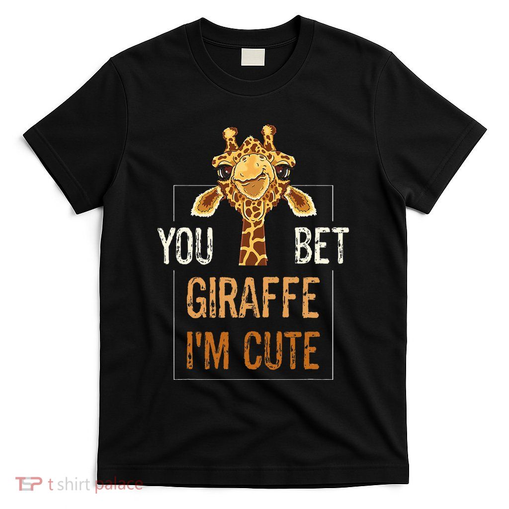 Cute Sarcastic Giraffe Animal Lover You Bet Giraffe IM Cute T-Shirt