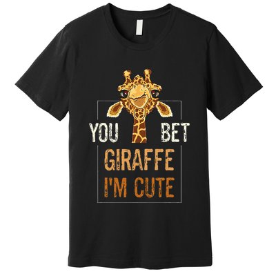 Cute Sarcastic Giraffe Animal Lover You Bet Giraffe IM Cute Premium T-Shirt