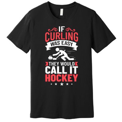 Curling Sport Game Curler Player Stones Broom Curl Gift Premium T-Shirt