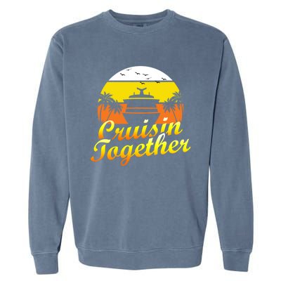 Cruise Ship Group Vacation Cruisin Together Gift Garment-Dyed Sweatshirt