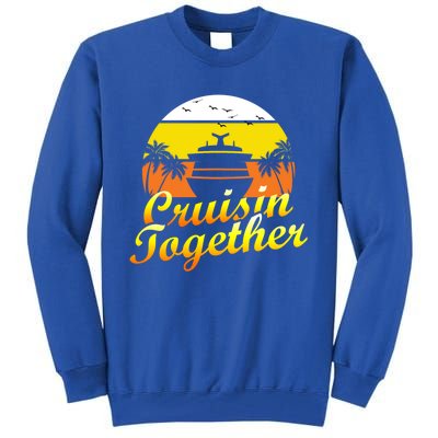 Cruise Ship Group Vacation Cruisin Together Gift Tall Sweatshirt